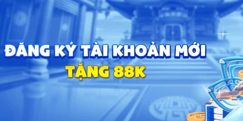 Hướng dẫn nhận thưởng đăng ký tài khoản tặng 88K