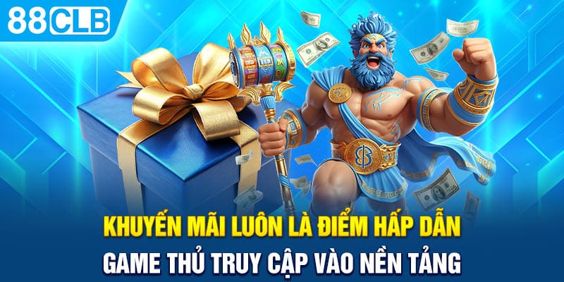 Khuyến mãi luôn là điểm hấp dẫn game thủ truy cập vào nền tảng