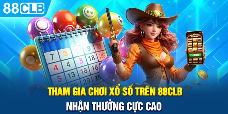 Chơi xổ số 88CLB nhận thưởng cực cao